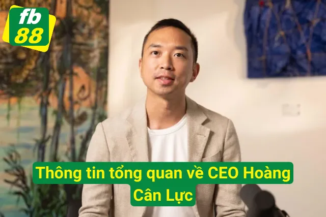 Giới thiệu về CEO của FB88 Hoàng Công Lực