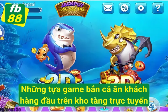 Tựa game bắn cá ăn khách trên kho tàng trực tuyến